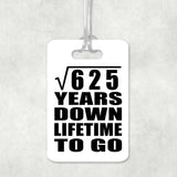 25th Anniversary Square Root of 625 Years Lifetime To Go - Luggage Bag Tag