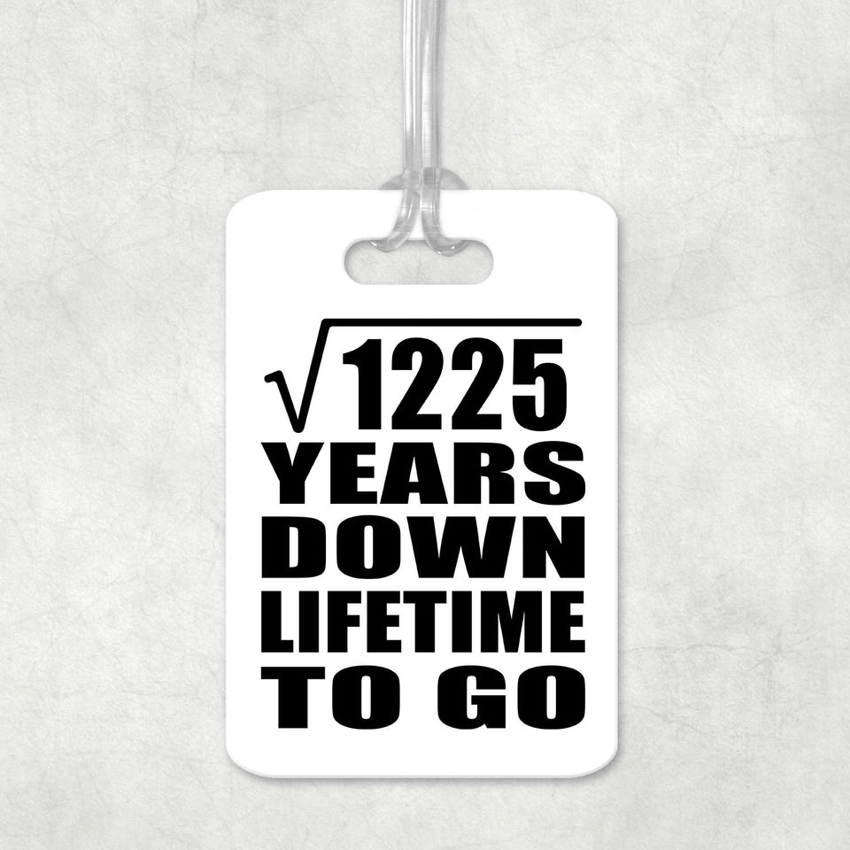 35th Anniversary Square Root of 1225 Years Lifetime To Go - Luggage Bag Tag