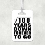 10th Anniversary Square Root of 100 Years Down Forever To Go - Luggage Bag Tag