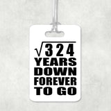 18th Anniversary Square Root of 324 Years Down Forever To Go - Luggage Bag Tag