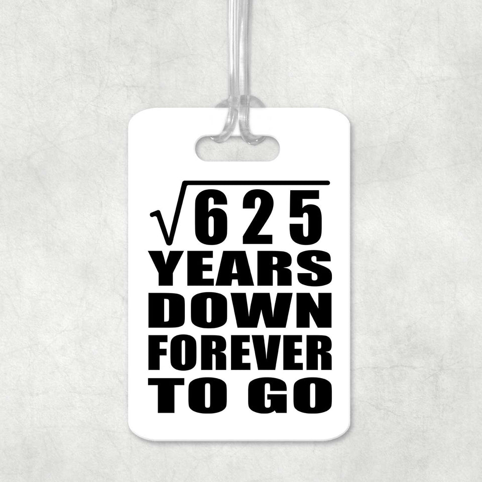 25th Anniversary Square Root of 625 Years Down Forever To Go - Luggage Bag Tag