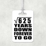 25th Anniversary Square Root of 625 Years Down Forever To Go - Luggage Bag Tag