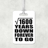 40th Anniversary Square Root of 1600 Years Down Forever To Go - Luggage Bag Tag