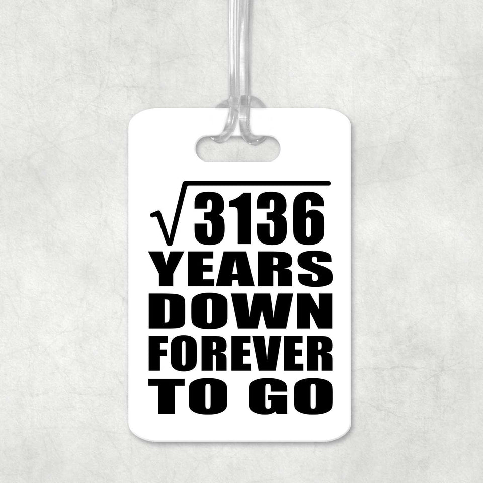 56th Anniversary Square Root of 3136 Years Down Forever To Go - Luggage Bag Tag
