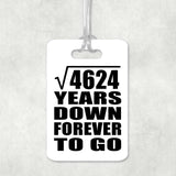 68th Anniversary Square Root of 4624 Years Down Forever To Go - Luggage Bag Tag