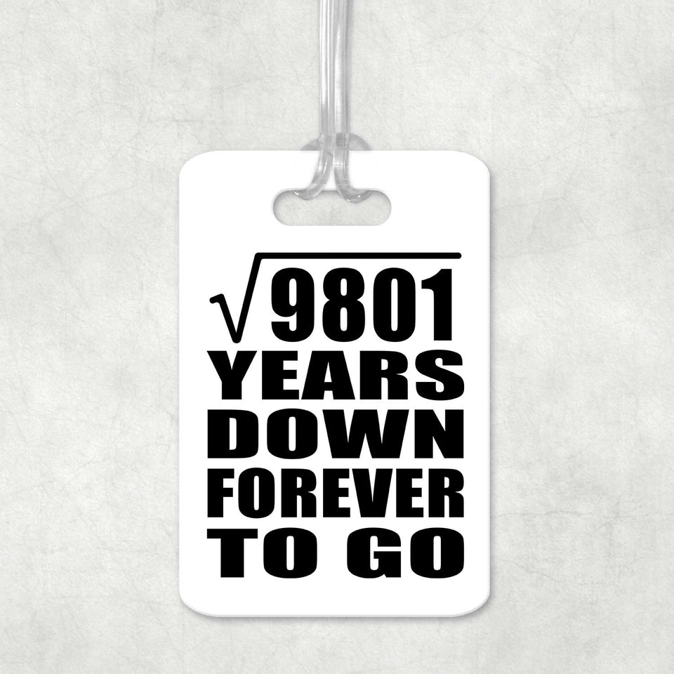 99th Anniversary Square Root of 9801 Years Down Forever To Go - Luggage Bag Tag