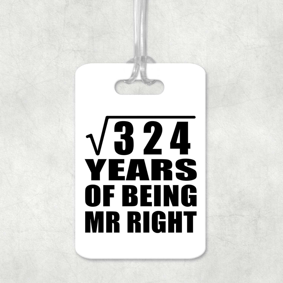 18th Anniversary Square Root of 324 Years of Being Mr Right - Luggage Bag Tag