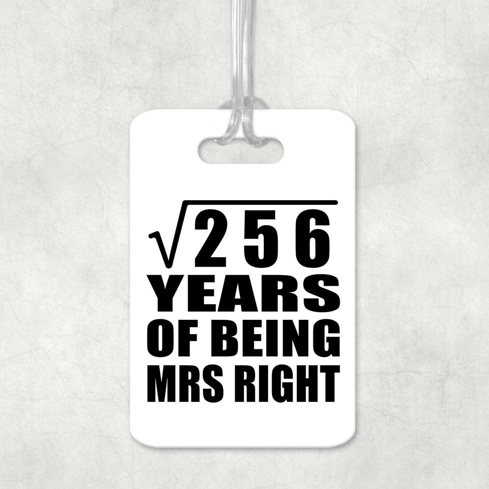 16th Anniversary Square Root of 256 Years of Being Mrs Right - Luggage Bag Tag