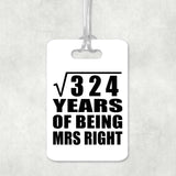 18th Anniversary Square Root of 324 Years of Being Mrs Right - Luggage Bag Tag