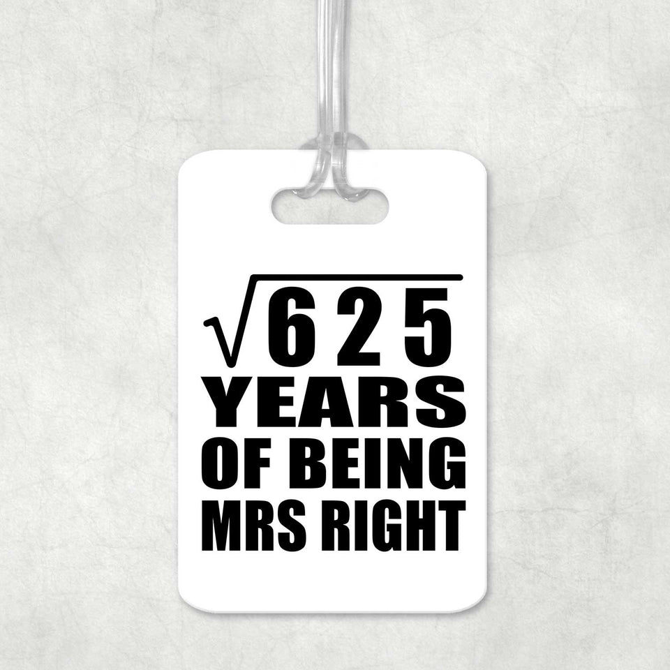 25th Anniversary Square Root of 625 Years of Being Mrs Right - Luggage Bag Tag