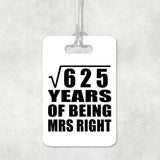 25th Anniversary Square Root of 625 Years of Being Mrs Right - Luggage Bag Tag