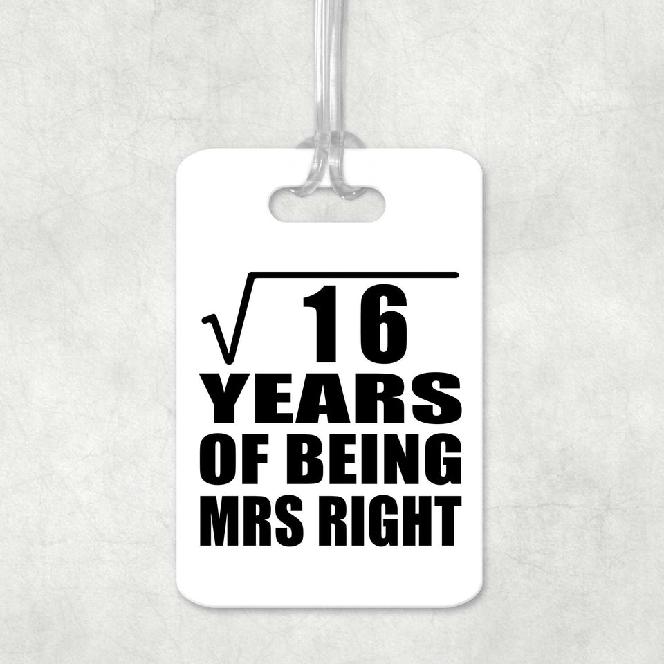 4th Anniversary Square Root of 16 Years of Being Mrs Right - Luggage Bag Tag