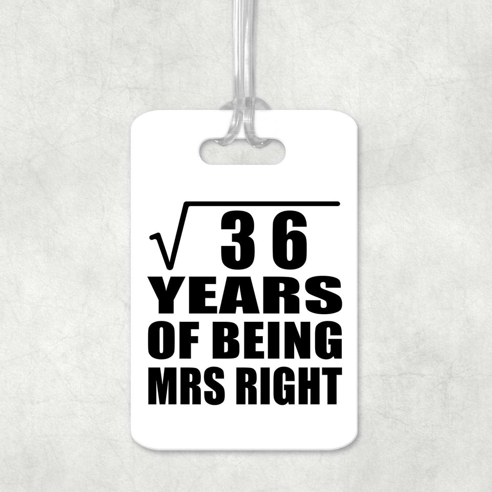 6th Anniversary Square Root of 36 Years of Being Mrs Right - Luggage Bag Tag