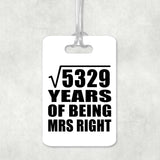73rd Anniversary Square Root of 5329 Years of Being Mrs Right - Luggage Bag Tag