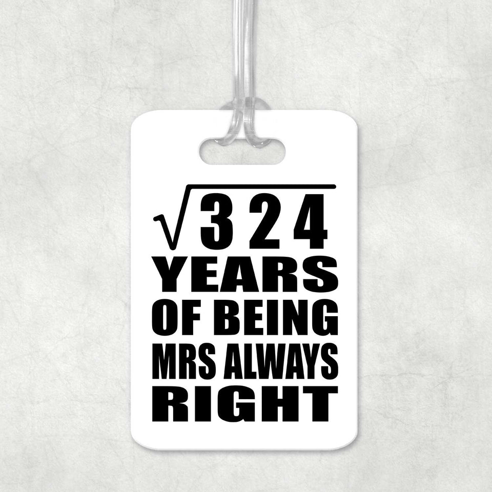 18th Anniversary Square Root of 324 Years Mrs Always Right - Luggage Bag Tag