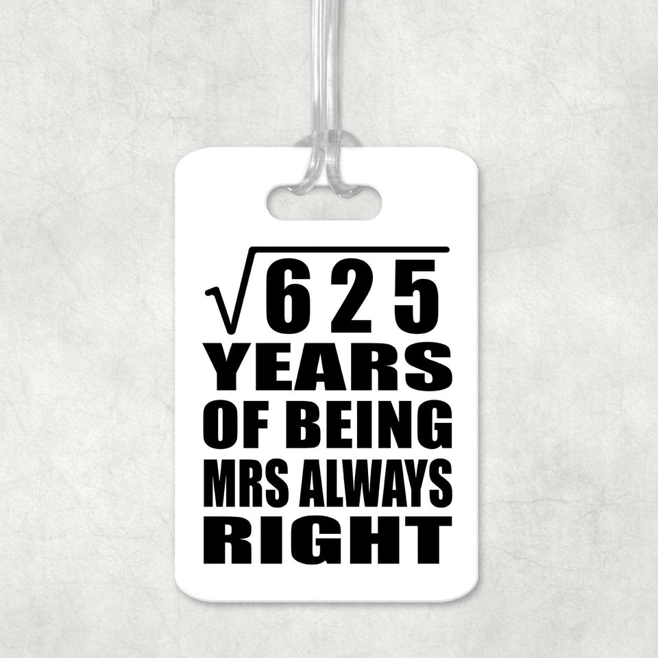 25th Anniversary Square Root of 625 Years Mrs Always Right - Luggage Bag Tag