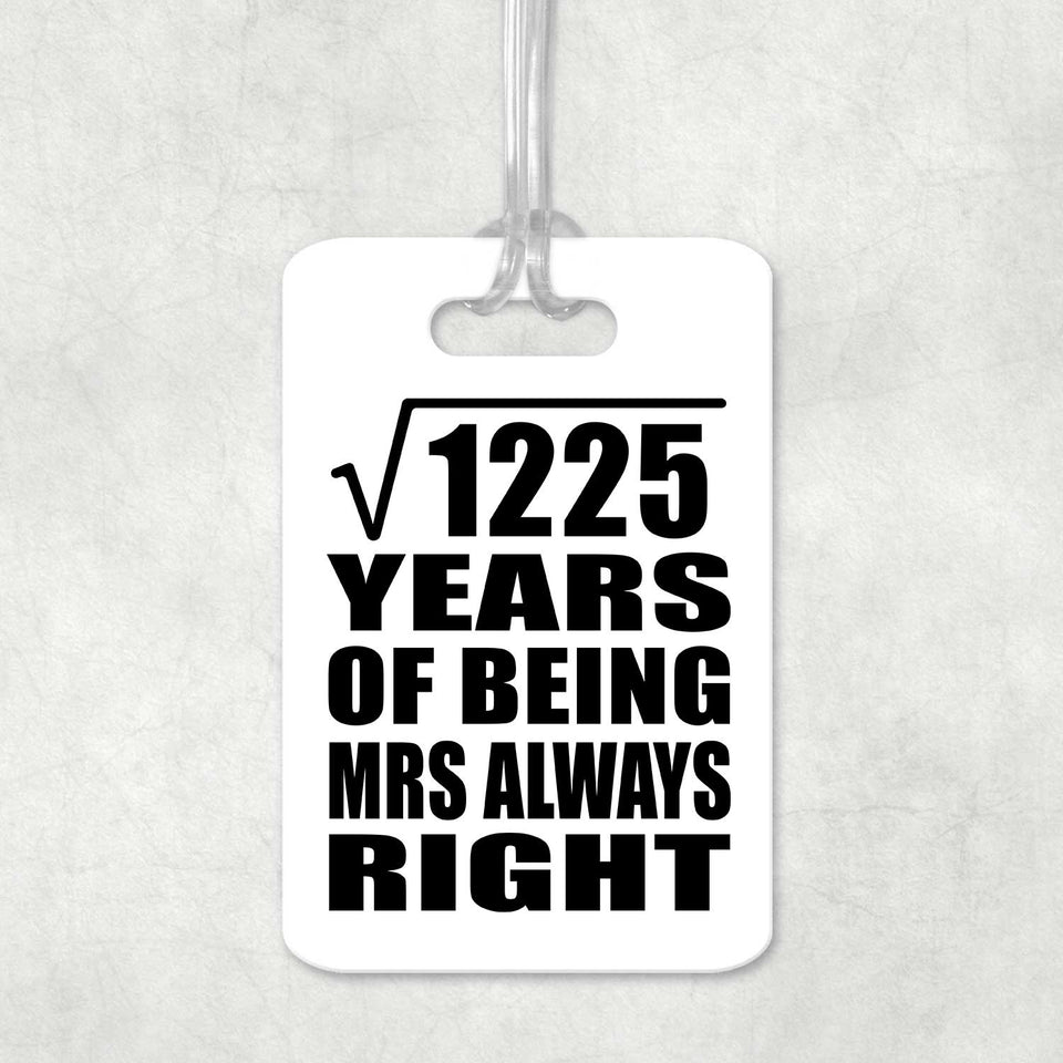 35th Anniversary Square Root of 1225 Years Mrs Always Right - Luggage Bag Tag