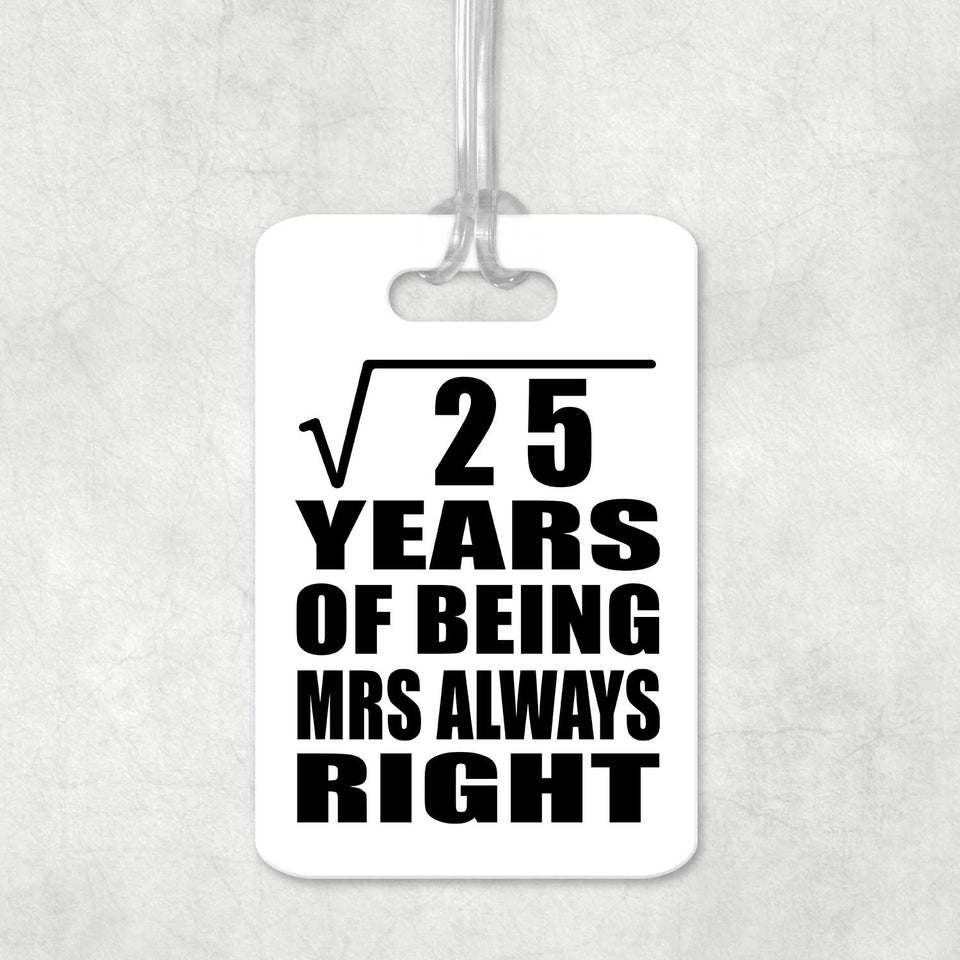 5th Anniversary Square Root of 25 Years Mrs Always Right - Luggage Bag Tag