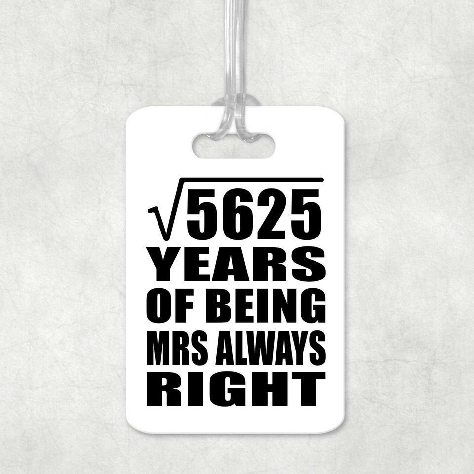 75th Anniversary Square Root of 5625 Years Mrs Always Right - Luggage Bag Tag