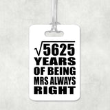 75th Anniversary Square Root of 5625 Years Mrs Always Right - Luggage Bag Tag