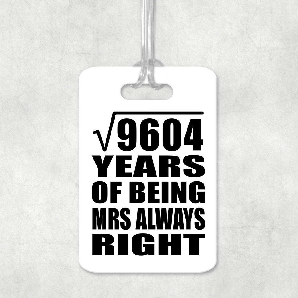 98th Anniversary Square Root of 9604 Years Mrs Always Right - Luggage Bag Tag