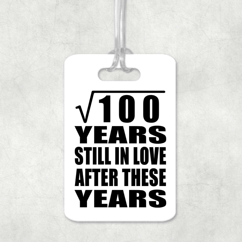 10th Anniversary Square Root of 100 Years Still In Love - Luggage Bag Tag