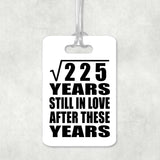 15th Anniversary Square Root of 225 Years Still In Love - Luggage Bag Tag