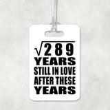 17th Anniversary Square Root of 289 Years Still In Love - Luggage Bag Tag