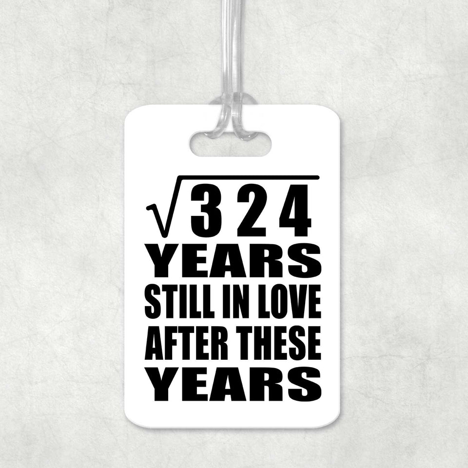 18th Anniversary Square Root of 324 Years Still In Love - Luggage Bag Tag