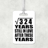 18th Anniversary Square Root of 324 Years Still In Love - Luggage Bag Tag