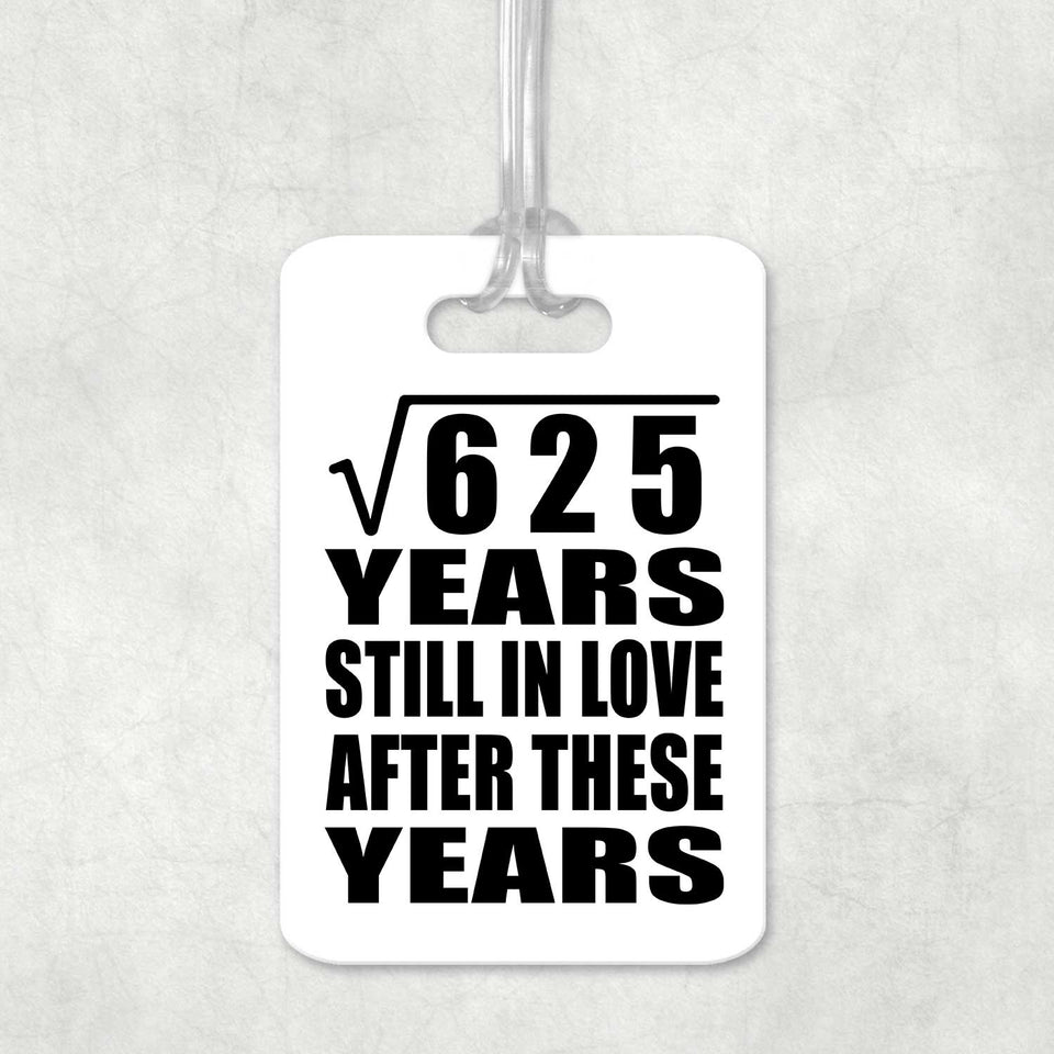 25th Anniversary Square Root of 625 Years Still In Love - Luggage Bag Tag