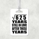 25th Anniversary Square Root of 625 Years Still In Love - Luggage Bag Tag