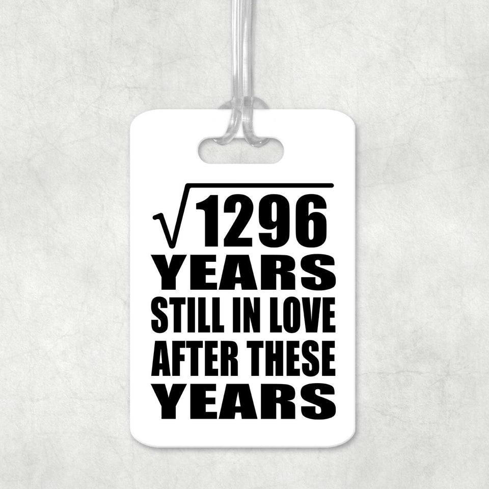 36th Anniversary Square Root of 1296 Years Still In Love - Luggage Bag Tag