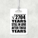 52nd Anniversary Square Root of 2704 Years Still In Love - Luggage Bag Tag