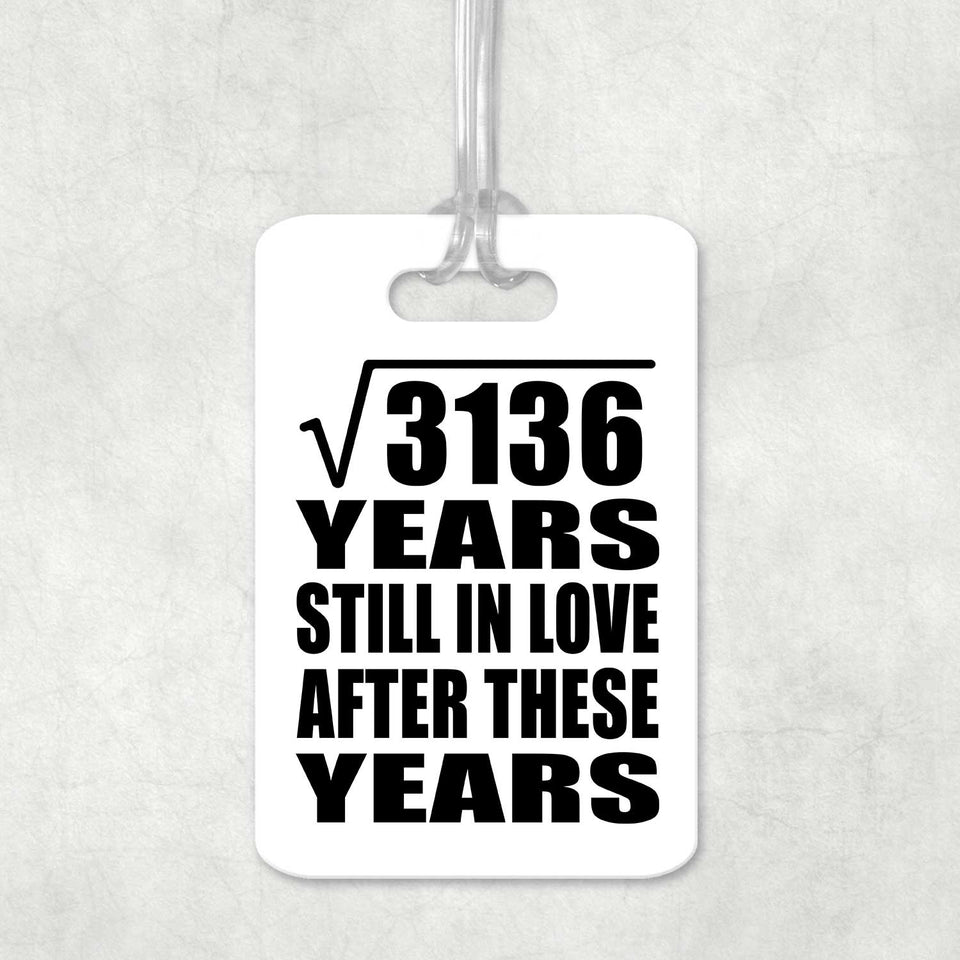 56th Anniversary Square Root of 3136 Years Still In Love - Luggage Bag Tag