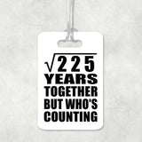 15th Anniversary Square Root of 225 Years Who's Counting - Luggage Bag Tag