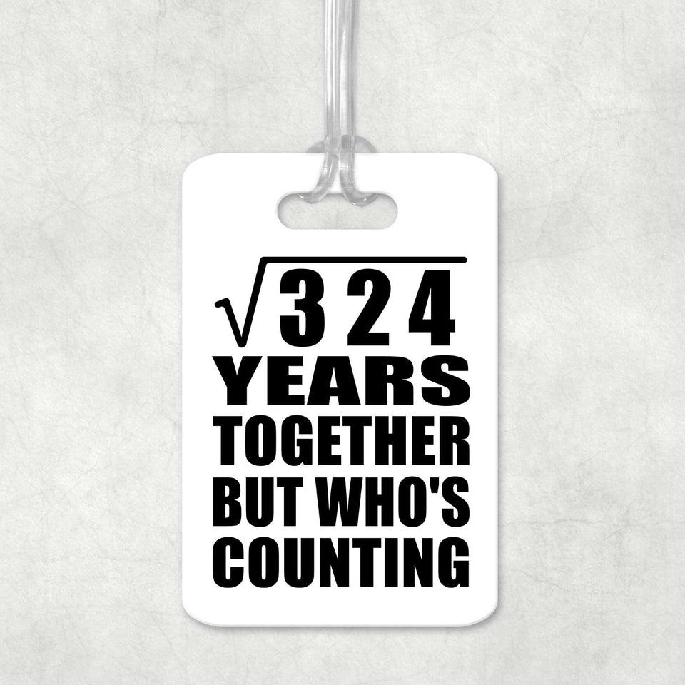 18th Anniversary Square Root of 324 Years Who's Counting - Luggage Bag Tag