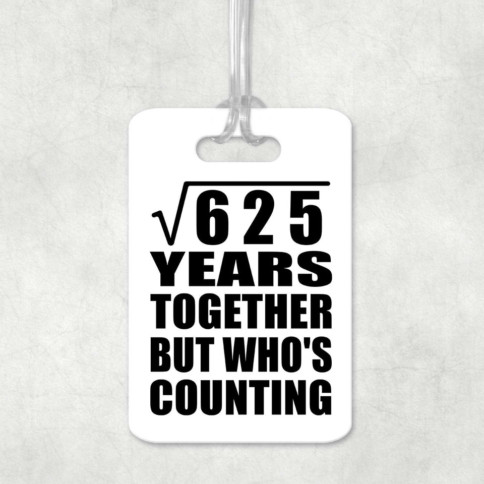 25th Anniversary Square Root of 625 Years Who's Counting - Luggage Bag Tag