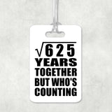 25th Anniversary Square Root of 625 Years Who's Counting - Luggage Bag Tag
