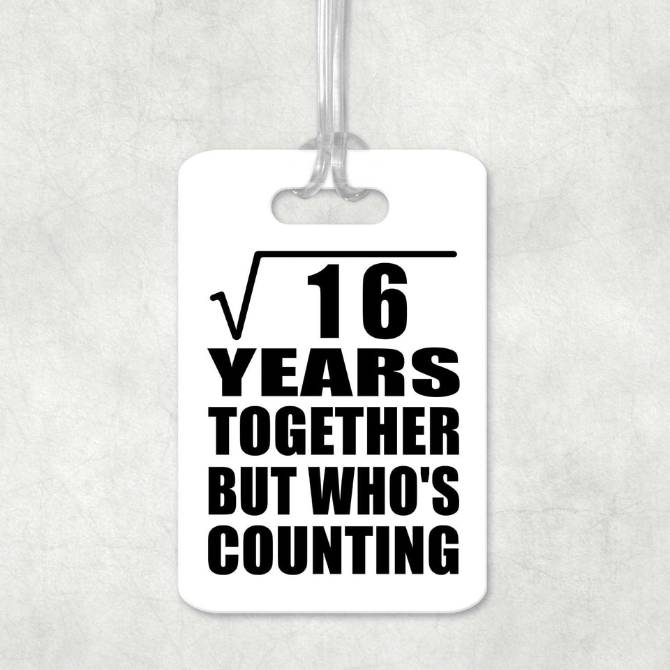4th Anniversary Square Root of 16 Years Who's Counting - Luggage Bag Tag