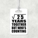5th Anniversary Square Root of 25 Years Who's Counting - Luggage Bag Tag