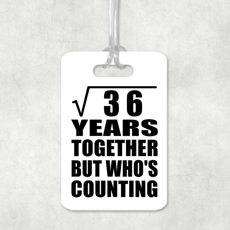 6th Anniversary Square Root of 36 Years Who's Counting - Luggage Bag Tag
