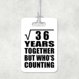 6th Anniversary Square Root of 36 Years Who's Counting - Luggage Bag Tag