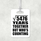 74th Anniversary Square Root of 5476 Years Who's Counting - Luggage Bag Tag