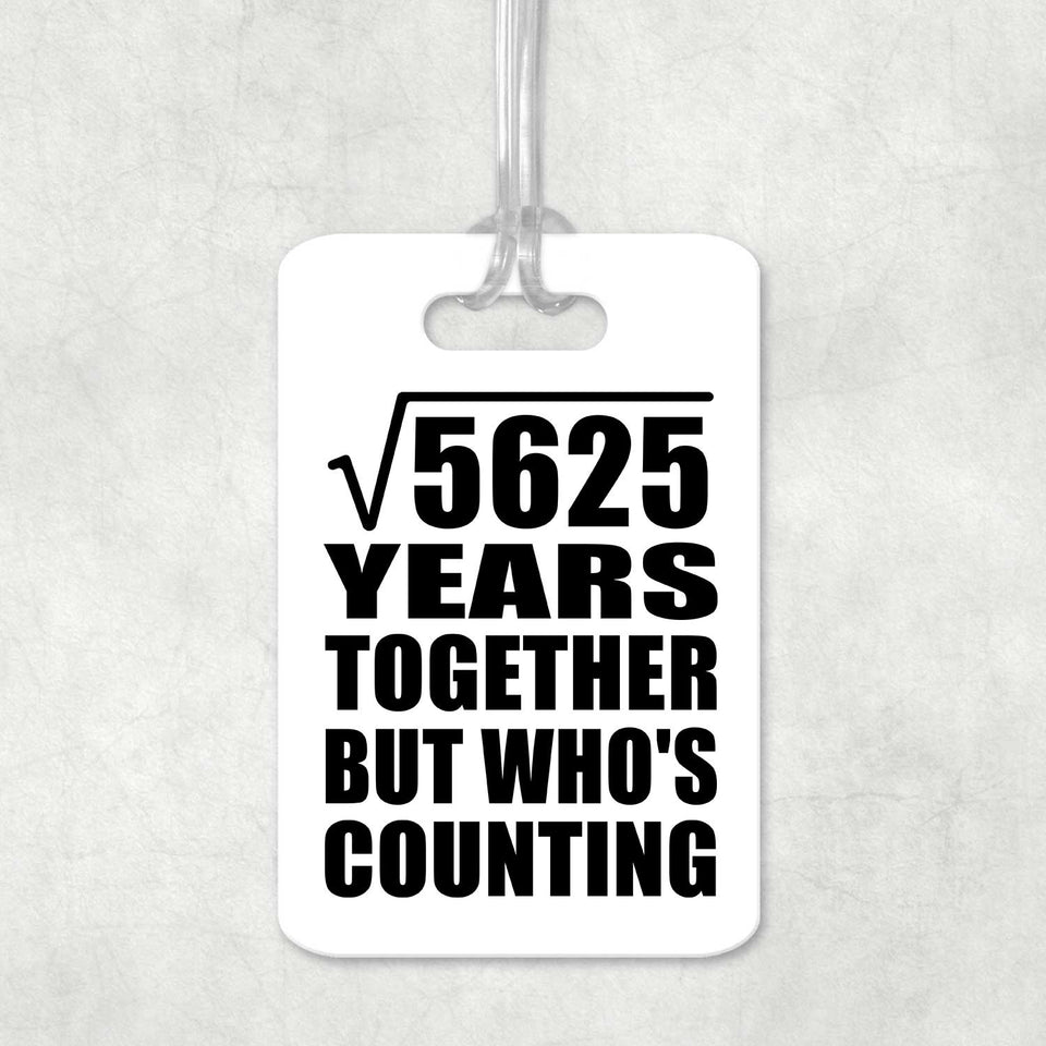 75th Anniversary Square Root of 5625 Years Who's Counting - Luggage Bag Tag