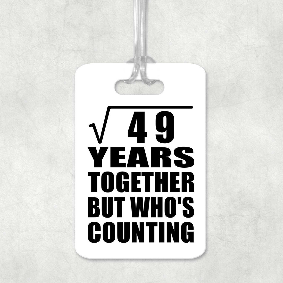 7th Anniversary Square Root of 49 Years Who's Counting - Luggage Bag Tag