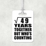 7th Anniversary Square Root of 49 Years Who's Counting - Luggage Bag Tag