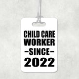 Child Care Worker Since 2022 - Luggage Bag Tag