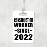 Construction Worker Since 2022 - Luggage Bag Tag