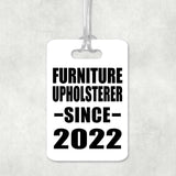 Furniture Upholsterer Since 2022 - Luggage Bag Tag